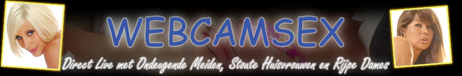 Webcamsex, Live Webcams met Geile Vrouwen